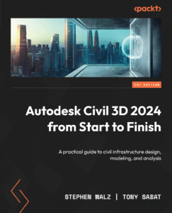 Autodesk Civil 3D 2024 from Start to Finish: A practical guide to civil infrastructure design, modeling, and analysis